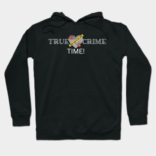 True Crime Time! Hoodie